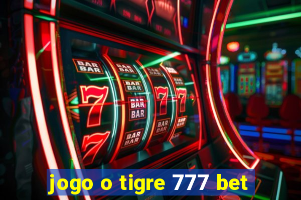 jogo o tigre 777 bet